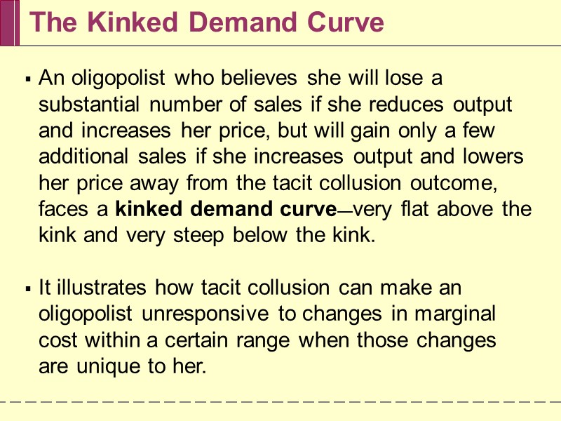 The Kinked Demand Curve An oligopolist who believes she will lose a substantial number